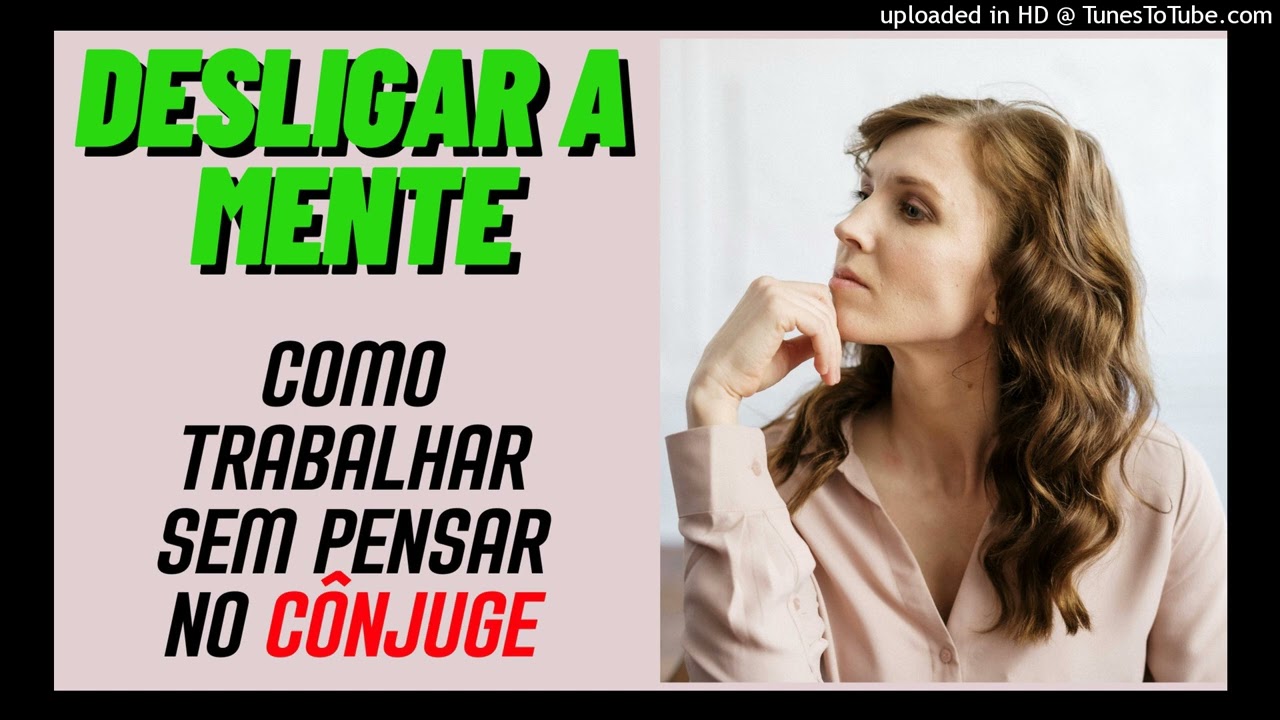 Desligar a mente: como trabalhar sem pensar no cônjuge